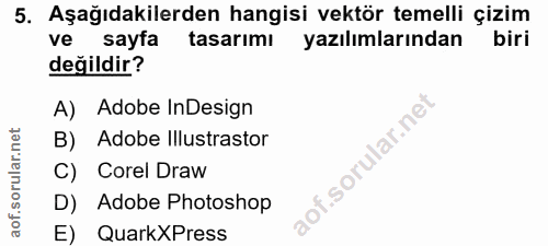 5. soru: Aşağıdakilerden hangisi vektör temelli çizim ve sayfa tasarımı yazılımlarından biri değildir? A) Adobe InDesign B) Ad…