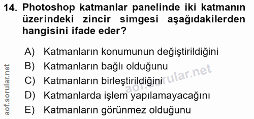 14. soru: Photoshop katmanlar panelinde iki katmanın üzerindeki zincir simgesi aşağıdakilerden hangisini ifade eder? A) Katmanl…