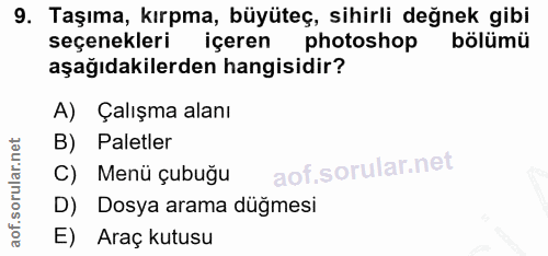 9. soru: Taşıma, kırpma, büyüteç, sihirli değnek gibi seçenekleri içeren photoshop bölümü aşağıdakilerden hangisidir? A) Çalış…