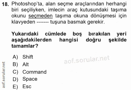 18. soru: Photoshop'ta, alan seçme araçlarından herhangi biri seçiliyken, imlecin araç kutusundaki taşıma okunu seçmeden taşıma…