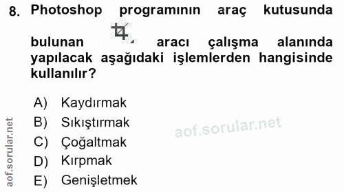 8. soru: Photoshop programınin araç kutusunda bulunan aracı çalışma alanında yapılacak aşağıdaki işlemlerden hangisinde kullan…