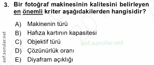 3. soru: Bir fotoğraf makinesinin kalitesini belirleyen en önemli kriter aşağıdakilerden hangisidir? A) Makinenin türü B) Hafı…