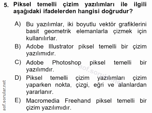 5. soru: Piksel temelli çizim yazılımları ile ilgili aşağıdaki ifadelerden hangisi doğrudur? A) Bu yazılımlar, iki boyutlu vek…