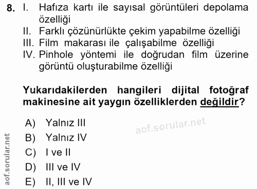 8. soru: I. Hafıza kartı ile sayısal görüntüleri depolama özelliği II. Farklı çözünürlükte çekim yapabilme özelliği III. Film…