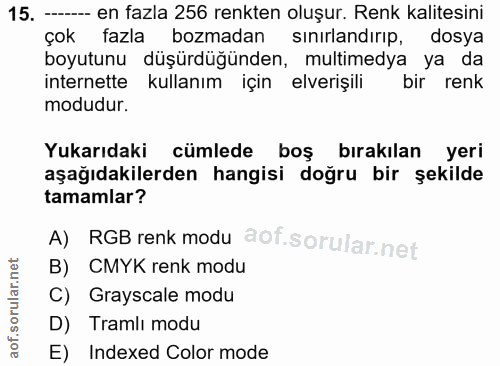 15. soru: - en fazla 256 renkten oluşur. Renk kalitesini çok fazla bozmadan sınırlandırıp, dosya boyutunu düşürdüğünden, multim…