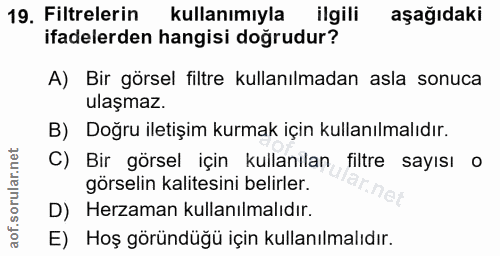 19. soru: Filtrelerin kullanımıyla ilgili aşağıdaki ifadelerden hangisi doğrudur? A) Bir görsel filtre kullanılmadan asla sonuc…