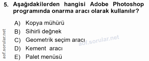 5. soru: Aşağıdakilerden hangisi Adobe Photoshop programinda onarma aracı olarak kullanılır? A) Kopya mühürü B) Sihirli değnek…