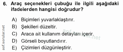 6. soru: Araç seçenekleri çubuğu ile ilgili aşağıdaki ifadelerden hangisi doğrudur? A) Biçimleri yuvarlaklaştırır. B) Şekiller…