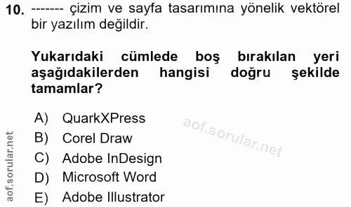 10. soru: --- çizim ve sayfa tasarımına yönelik vektörel bir yazılım değildir. Yukarıdaki cümlede boş bırakılan yeri aşağıdakil…