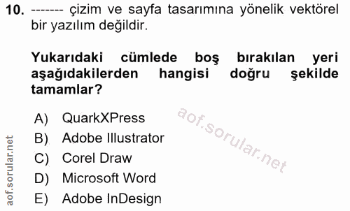 10. soru: - çizim ve sayfą tasarımına yönelik vektörel bir yazılım değildir. Yukarıdaki cümlede boş bırakılan yeri aşağıdakiler…