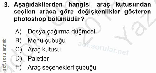 3. soru: Aşağıdakilerden hangisi araç kutusundan seçilen araca göre değişkenlikler gösteren photoshop bölümüdür? A) Dosya çağı…