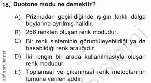 18. soru: Duotone modu ne demektir? A) Prizmadan geçirildiğinde ışığın farklı dalga boylarına ayrılmış halidir. B) 256 renkten…