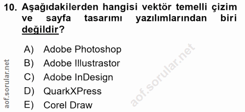 10. soru: Aşağıdakilerden hangisi vektör temelli çizim ve sayfa tasarımı yazılımlarından biri değildir? A) Adobe Photoshop B) A…