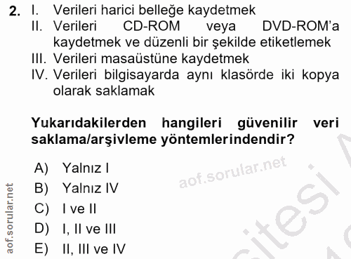 2. soru: l. Verileri harici belleğe kaydetmek Il. Verileri CD-ROM veya DVD-ROM'a kaydetmek ve düzenli bir şekilde etiketlemek…