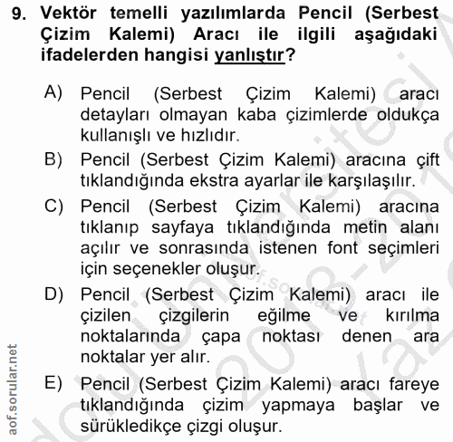 9. soru: Vektör temelli yazılımlarda Pencil (Serbest Çizim Kalemi) Aracı ile ilgili aşağıdaki ifadelerden hangisi yanlıştır? A…