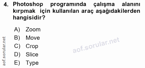 4. soru: Photoshop programinda çalışma alanını kırpmak için kullanılan araç aşağıdakilerden hangisidir? A) Zoom B) Move C) Cro…
