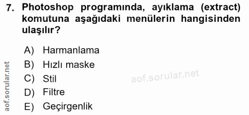 7. soru: Photoshop programinda, ayıklama (extract) komutuna aşağıdaki menülerin hangisinden ulaşılır? A) Harmanlama B) Hızlı m…