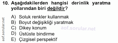 10. soru: Aşağıdakilerden hangisi derinlik yaratma yollarından biri değildir? A) Soluk renkler kullanmak B) Boyut değişikliği y…