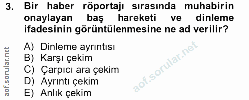 3. soru: Bir haber röportajı sırasında muhabirin onaylayan baş hareketi ve dinleme ifadesinin görüntülenmesine ne ad verilir?…