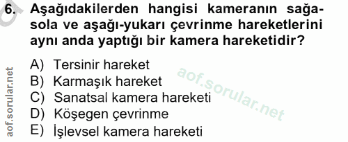 6. soru: Aşağıdakilerden hangisi kameranın sağa- sola ve aşağı-yukarı çevrinme hareketlerini aynı anda yaptığı bir kamera hare…