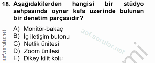 18. soru: Aşağıdakilerden hangisi bir stüdyo sehpasında oynar kafa üzerinde bulunan bir denetim parçasıdır? A) Monitör-bakaç B)…
