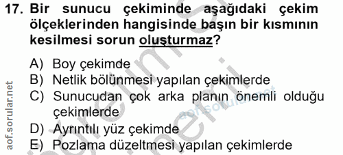 17. soru: Bir sunucu çekiminde aşağıdaki çekim ölçeklerinden hangisinde başın bir kısmının kesilmesi sorun oluşturmaz? A) Boy ç…