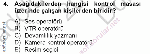 4. soru: Aşağıdakilerden hangisi kontrol masası üzerinde çalışan kişilerden biridir? A) Ses operatörü lar.n B) VTR operatörü C…