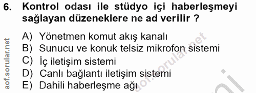 6. soru: Kontrol odası ile stüdyo içi haberleşmeyi sağlayan düzeneklere ne ad verilir ? A) Yönetmen komut akış kanalı B) Sunuc…