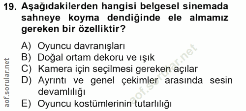 19. soru: Aşağıdakilerden hangisi belgesel sinemada sahneye koyma dendiğinde ele almamız gereken bir özelliktir? A) Oyuncu davr…