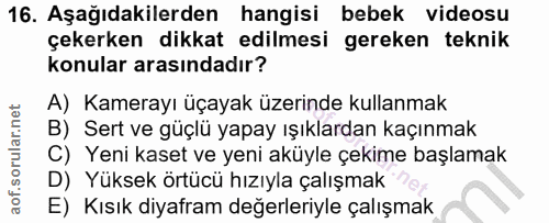 16. soru: Aşağıdakilerden hangisi bebek videosu çekerken dikkat edilmesi gereken teknik konular arasındadır? A) Kamerayı üçayak…