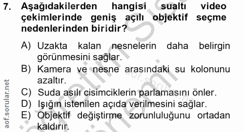 7. soru: Aşağıdakilerden hangisi sualtı video çekimlerinde geniş açılı objektif seçme nedenlerinden biridir? A) Uzakta kalan n…