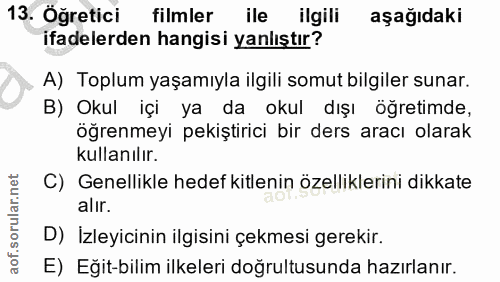 13. soru: Öğretici filmler ile ilgili aşağıdakı ifadelerden hangisi yanlıştır? A) Toplum yaşamıyla ilgili somut bilgiler sunar.…