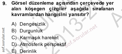 9. soru: Görsel düzenleme açısından çerçevede yer alan köşegen çizgiler aşağıda sıralanan kavramlardan hangisini yansıtır? A)…