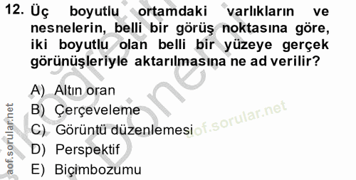 12. soru: Uç boyutlu ortamdaki 'varlıkların ve nesnelerin, belli bir görüş noktasına göre, iki boyutlu olan belli bir yüzeye ge…