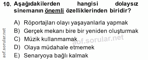 10. soru: Aşağıdakilerden hangisi dolaysız sinemanın önemli özelliklerinden biridir? A) Röportajları olayı yaşayanlarla yapmak…