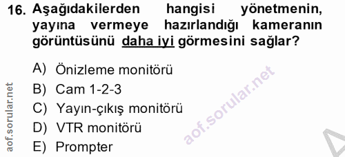 16. soru: Aşağıdakilerden hangisi yönetmenin, yayına vermeye hazırlandığı kameranın görüntüsünü daha iyi görmesini sağlar? A) Ö…