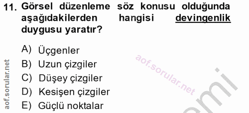 11. soru: Görsel düzenleme söz konusu olduğunda aşağıdakilerden hangisi devinenlik duygusu yaratır? A) Uçgenler B) Uzun çizgile…