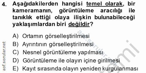 4. soru: Aşağıdakilerden hangisi temel olarak, bir kameramanın, görüntüleme aracılığı ile tanıklık ettiği olaya ilişkin buluna…