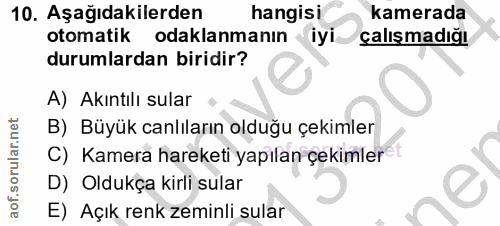 10. soru: Aşağıdakilerden hangisi kamerada otomatik odaklanmanın iyi çalışmadığı durumlardan biridir? A) Akıntılı sular B) Büyü…