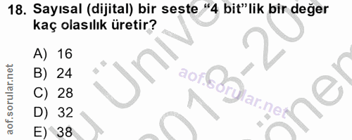 18. soru: Sayısal (dijital) bir seste "4 bit" lik bir değer kaç olasılık üretir? A) 16 B) 24 aor boylarınet C) 28 D) 32 E) 38