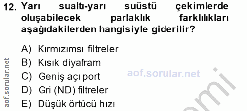 12. soru: Yarı sualtı-yarı suüstü çekimlerde oluşabilecek parlaklık farklılıkları aşağıdakilerden hangisiyle giderilir? A) Kırm…