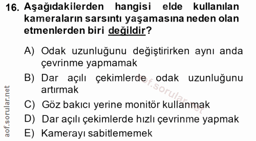 16. soru: Aşağıdakilerden hangisi elde kullanılan kameraların sarsıntı yaşamasına neden olan etmenlerden biri değildir? A) Odak…