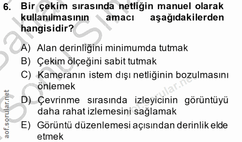 6. soru: Bir çekim sırasında netliğin manuel olarak kullanılmasının amacı aşağıdakilerden hangisidir? A) Alan derinliğini mini…