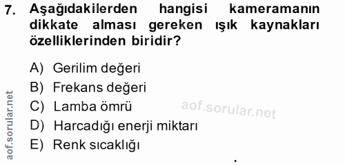 7. soru: Aşağıdakilerden hangisi kameramanın dikkate alması gereken Işık kaynakları özelliklerinden biridir? A) Gerilim değeri…