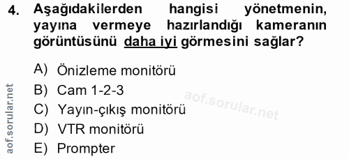 4. soru: Aşağıdakilerden hangisi yönetmenin, yayına vermeye hazırlandığı kameranın görüntüsünü daha iyi görmesini sağlar? A) Ö…