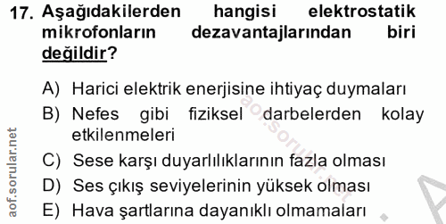 17. soru: Aşağıdakilerden hangisi elektrostatik mikrofonların dezavantajlarından biri değildir? A) Harici elektrik enerjisine i…