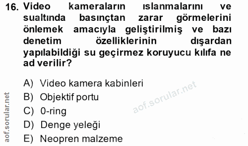 16. soru: Video kameraların islanmalarını ve sualtında basinçtan zarar görmelerini önlemek amacıyla geliştirilmiş ve bazı denet…