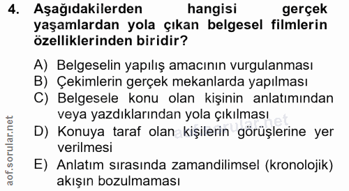 4. soru: Aşağıdakilerden hangisi gerçek yaşamlardan yola çıkan belgesel filmlerin özelliklerinden biridir? A) Belgeselin yapıl…