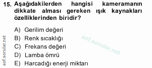 15. soru: Aşağıdakilerden hangisi kameramanın dikkate alması gereken Işık kaynakları özelliklerinden biridir? A) Gerilim değeri…