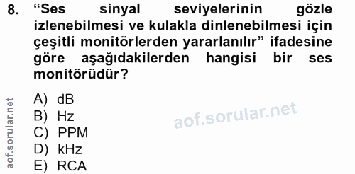 8. soru: "Ses sinyal seviyelerinin gözle izlenebilmesi ve kulakla dinlenebilmesi için çeşitli monitörlerden yararlanılır" ifad…